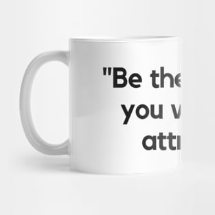 "Be the energy you want to attract." Inspirational Quote Mug